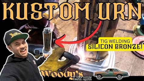 How To Tig Weld Silicon Bronze Making A Kustom Urn For Woody Youtube