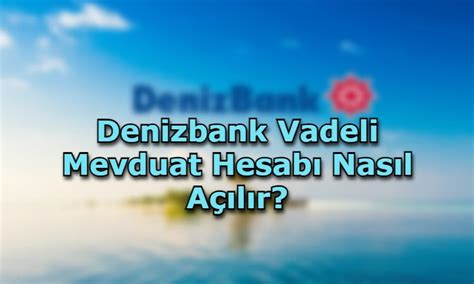 Denizbank Vadeli Mevduat Hesab Nas L A L R