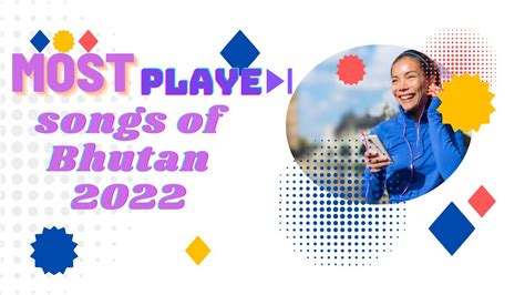 BEST BHUTANESE SONGS 2022 TOP PLAYED SONGS OF BHUTAN 2022 YouTube