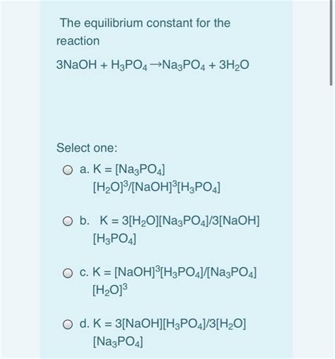 (Get Answer) - The equilibrium constant for the reaction 3NaOH + H3PO4 ?Na3PO4 +...| Transtutors