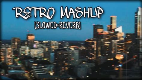 Retro Mashup [slowed Reverb] Song R T Lofi Youtube