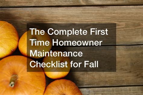 The Complete First Time Homeowner Maintenance Checklist For Fall Home