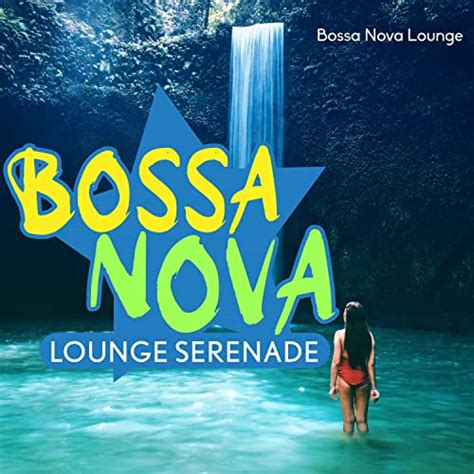 Amazon Musicでbossa Nova Loungeのbossa Nova Lounge Serenadeを再生する