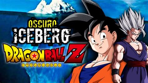 El Iceberg De Dragon Ball Dragon Ball Z Dragon Ball Super Y Toda La