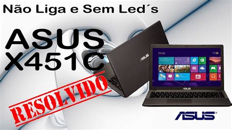 Asus X451C não liga sem led Resolvido YouTube