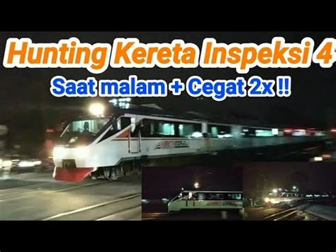 Hunting Kereta Inspeksi Pulang Ke Jakarta Saat Malam Special Video