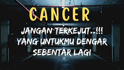 CANCER Jangan Terkejut Yang Untukmu Dengar Sebentar Lagi Cancer Baca