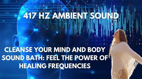 417 Hz Cleanse Your Mind And Body Sound Bath Feel The Power Of Healing Frequencies Youtube