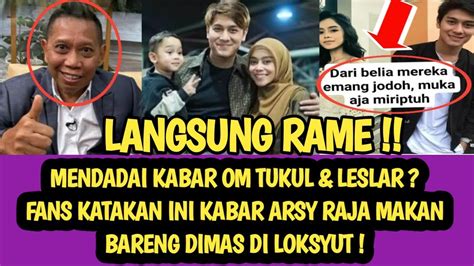 Mendadak Kabar Om Tukul Leslar Fans Katakan Ini Kabar Arsy Raja