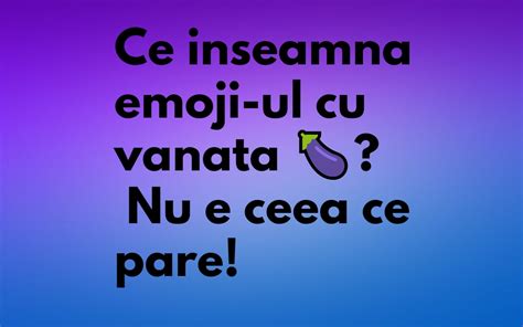 Ce Inseamna Emoji Ul Cu Vanata 🍆 Nu E Ceea Ce Pare