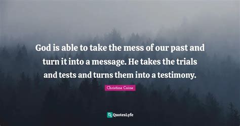 God Is Able To Take The Mess Of Our Past And Turn It Into A Message H