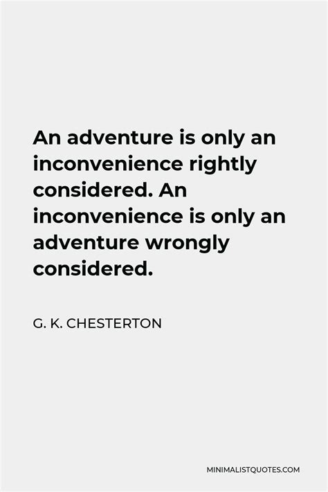 G K Chesterton Quote An Adventure Is Only An Inconvenience Rightly