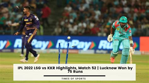 Ipl 2022 Lsg Vs Kkr Highlights Match 52 Lucknow Won By 75 Runs