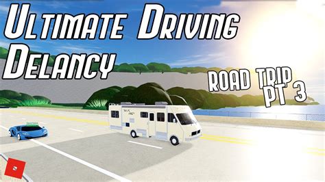 Epic Ud Road Trip Part 3 Roblox Ultimate Driving Delancy Youtube