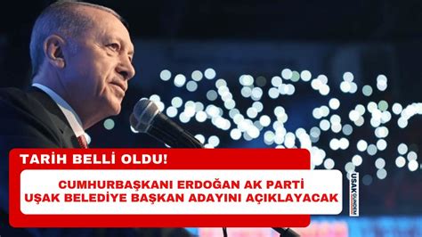 Cumhurbaşkanı Erdoğan AK Parti Uşak Belediye Başkan adayını açıklayacak