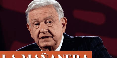 Amlo La Ma Anera De Hoy Jueves De Junio De En Vivo El Informador