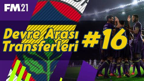 Football Manager 2021 Fenerbahçe Kariyeri 16 Devre Arası Transfer