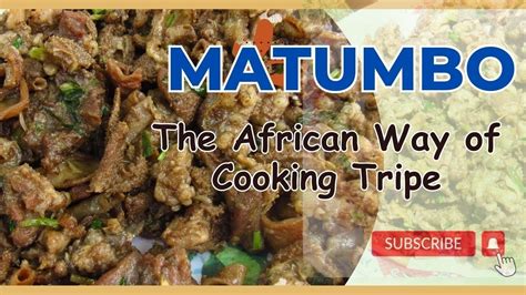 Matumbo Tripe How To Cook Goat S Tripe The African Way Youtube