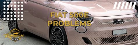 Common problems with Fiat 500e [ Detailed Answer ]