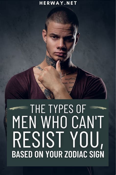 The Types Of Men Who Can T Resist You Based On Your Zodiac Sign