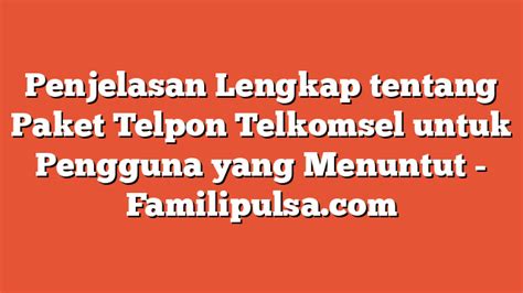 Penjelasan Lengkap Tentang Paket Telpon Telkomsel Untuk Pengguna