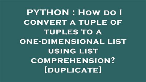 Python How Do I Convert A Tuple Of Tuples To A One Dimensional List Using List Comprehension