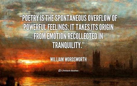 All Good Poetry Is The Spontaneous Overflow Of Powerful