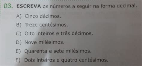 Solved 03 ESCREVA os números a seguir na forma decimal A Cinco