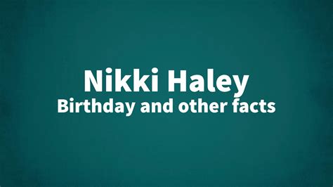 Nikki Haley - Birthday and other facts