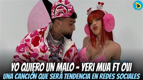 Yo Quiero Un Malo Yeri Mua Ft Ovi Fecha De Lanzamiento Del Tema