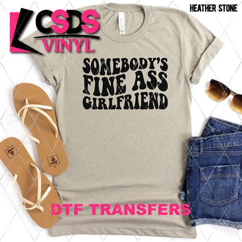 Dtf Transfer Dtf002426 Somebodys Fine Ass Girlfriend Black Csds Vinyl