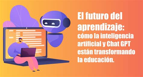 El Futuro Del Aprendizaje Cómo La Inteligencia Artificial Y Chat Gpt