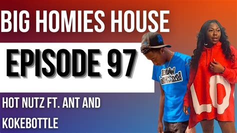 HOT NUTZ Ft Ant Kokebottle Big Homies House E 97 YouTube