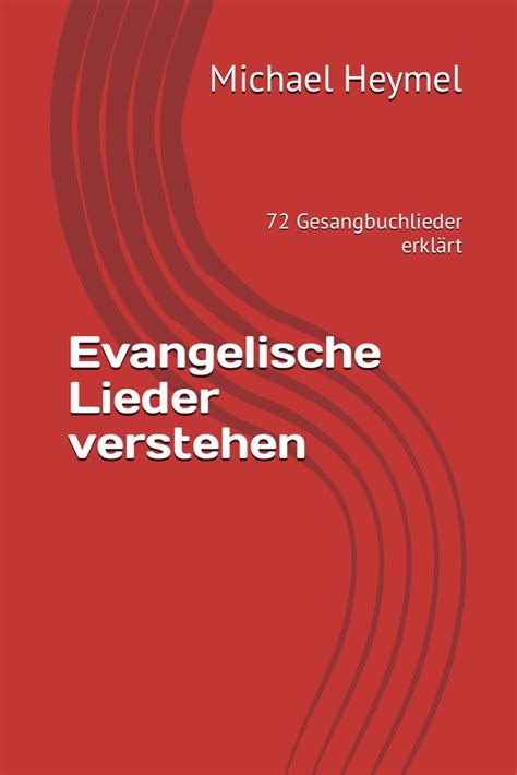 Evangelische Lieder verstehen 72 Gesangbuchlieder erklärt Heymel