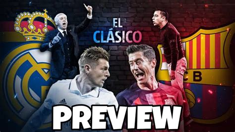 Real Madrid Vs Barcelona Preview And Predictions Elcl Sico Laliga