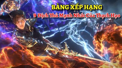 Top 9 Địch Thủ Mạnh Nhất Của Hoang Thiên Đế Thạch Hạo Trong Thế Giới Hoàn Mỹ - YouTube