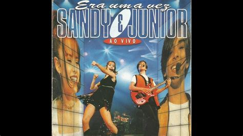 Sandy E Junior Era Uma Vez Ao Vivo Youtube