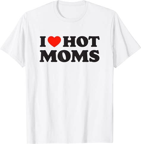 I Love Hot Moms Tshirt Funny Red Heart Love Moms