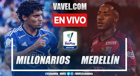 Resumen Y Goles Millonarios Medell N En La Fecha Por