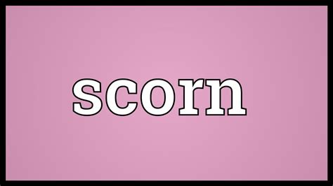 Scorn Meaning - YouTube