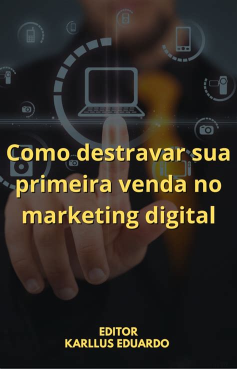 Como Destravar Sua Primeira Venda No Marketing Digital Samuel Mendes