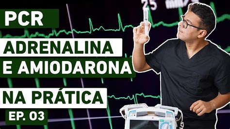 PARADA CARDIORRESPIRATÓRIA Adrenalina e Amiodarona na Prática Ep 03