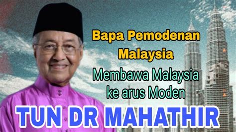 Kisah Ringkas Tun Dr Mahathir Mohamad Bapa Pemodenan Malaysia