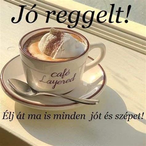 Pin By Anny Sz On J Reggelt Sz P Napot H Tv G T Good Morning