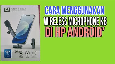 Cara Menggunakan Wireless Microphone K Di Hp Android Youtube