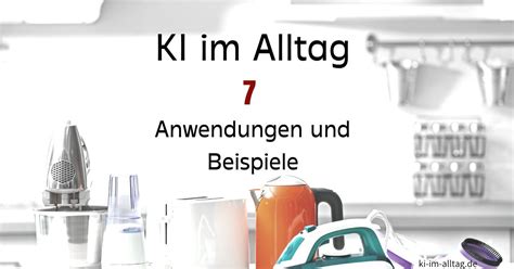 Ki Im Alltag Anwendungen Beispiele Und Vorteile