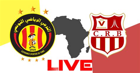 Esperance Vs Cr Belouizdad En Live Streaming Caf Kapitalis