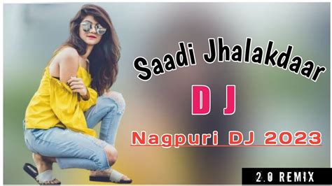 New Nagpuri Dj Song 2023 Saadi Jhalakdaar New Nagpuri Remix Song 2023