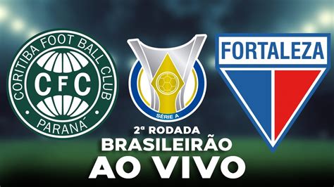 Coritiba X Fortaleza Ao Vivo Brasileir O S Rie A Rodada