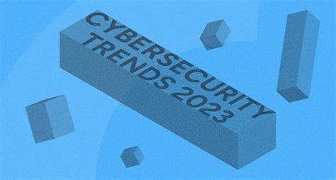 8 Cybersecurity Trends to Watch Out for in 2023 - Ackcent